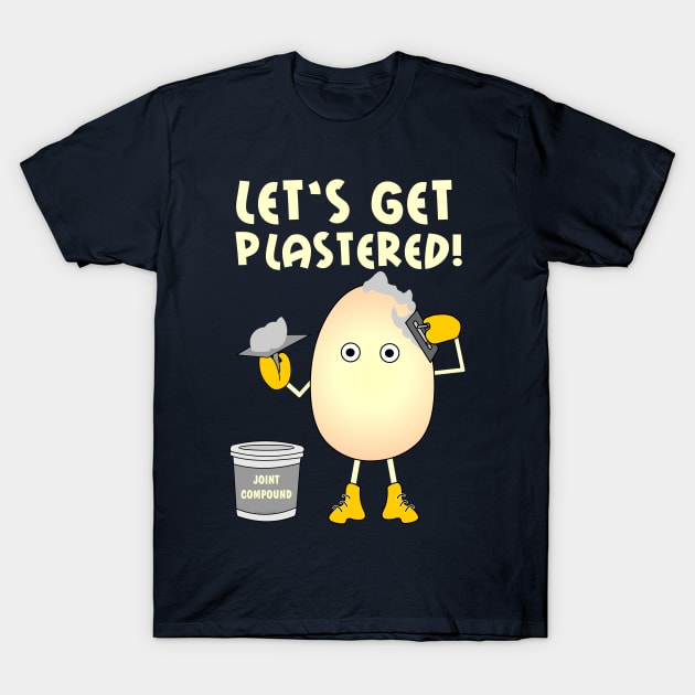 Let's Get Plastered T-Shirt by Barthol Graphics